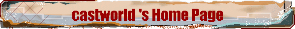 castworld 's Home Page