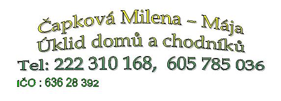 apkov Milena - Mja, klid dom a chodnk.
Tel.=02/6276424, 0605 785 036