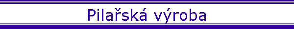 Pila�sk� v�roba